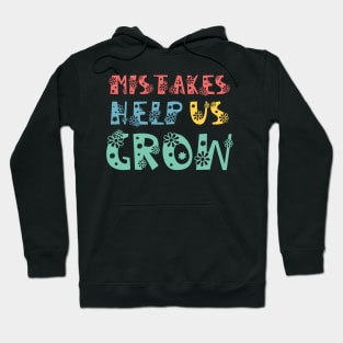 Mistakes Help Us Grow - inspirational quote about life Hoodie